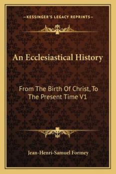 Paperback An Ecclesiastical History: From The Birth Of Christ, To The Present Time V1 Book