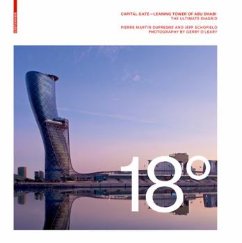 Hardcover 18 Degrees: Capital Gate - Leaning Tower of Abu Dhabi: The Ultimate Diagrid Book