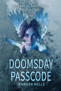 Doomsday Passcode: The Finale and Rebirth of The Ultimate Lifeform (Ethereal Artifacts)