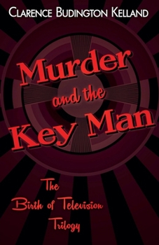 Murder and the Key Man (The Birth of Television Mysteries Trilogy)