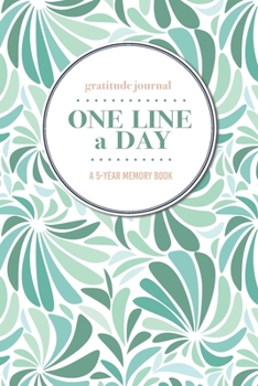 Gratitude Journal | One Line a Day | A 5-Year Memory Book: 5-Year Gratitude Journal | 5-Year Diary | Floral Notebook for Keepsake Memories and Journaling