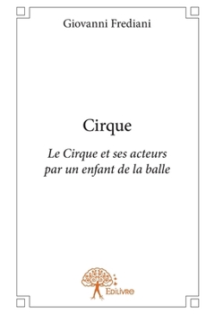 Paperback Cirque: Le Cirque et ses acteurs par un enfant de la balle [French] Book