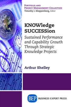 Paperback KNOWledge SUCCESSion: Sustained Performance and Capability Growth Through Strategic Knowledge Projects Book