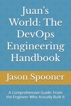 Paperback juan's World: The DevOps Engineering Handbook: A Comprehensive Guide: From the Engineer Who Actually Built It Book
