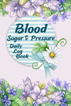 Blood Sugar & Pressure Daily Log Book: 2 Year Daily Blood Sugar Level & Blood Pressure Tracker, Before-After (Breakfast, Lunch, Dinner, Bedtime)