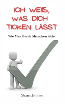 Paperback Ich Wei?, Was Dich Ticken L?sst: Wie Man Durch Menschen Sieht [German] Book