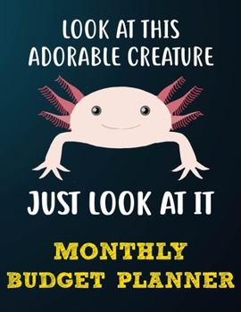 Monthly Budget Planner: Monthly Weekly Daily Budget Planner (Undated - Start Any Time) Bill Tracker Budget Tracker Financial Planner for Axolotl Owners and Lovers