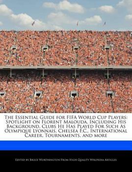 Paperback The Essential Guide for Fifa World Cup Players: Spotlight on Florent Malouda, Including His Background, Clubs He Has Played for Such as Olympique Lyon Book