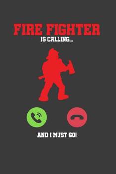 Fire Fighter is calling and I must go: 6x9 Notebook, 100 Pages graphpaper 5x5, joke original appreciation gag gift for graduation, college, high ... diary for your favorite graduate students