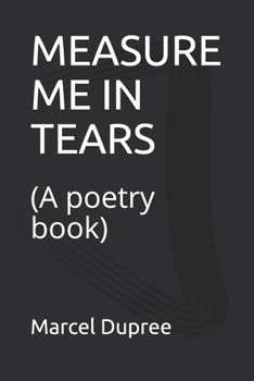 Paperback Measure Me in Tears: (A poetry book) Book