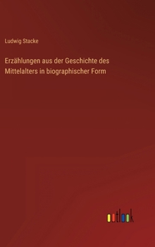 Hardcover Erzählungen aus der Geschichte des Mittelalters in biographischer Form [German] Book