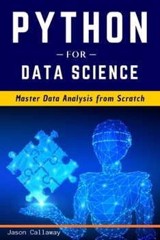 Paperback Python for Data Science: Master Data Analysis from Scratch, with Business Analytics Tools and Step-by-Step techniques for Beginners. The Future Book