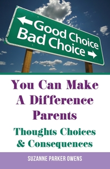 Paperback You Can Make A Difference Parents: Thoughts Choices & Consequences Book