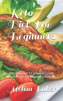 Paperback Keto Diet For Beginners: The Beginner's Complete Guide To A Healthy Ketogenic Lifestyle Book