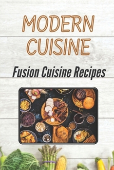 Paperback Modern Cuisine: Fusion Cuisine Recipes: High-Quality Recipes Book