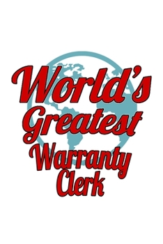 World's Greatest Warranty Clerk: Personal Warranty Clerk Notebook, Warranty Assistant Journal Gift, Diary, Doodle Gift or Notebook | 6 x 9 Compact Size, 109 Blank Lined Pages
