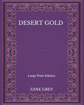 Paperback Desert Gold - Large Print Edition Book