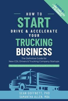 Paperback How to Start, Drive, and Accelerate Your Trucking Business: The Definitive Guide for New CDL Drivers and Trucking Company Startups Book