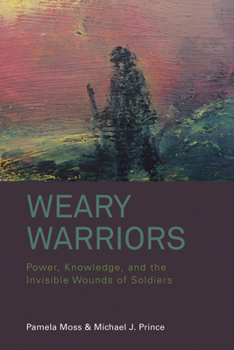 Paperback Weary Warriors: Power, Knowledge, and the Invisible Wounds of Soldiers Book