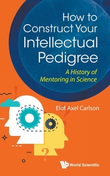 Hardcover How to Construct Your Intellectual Pedigree: A History of Mentoring in Science Book