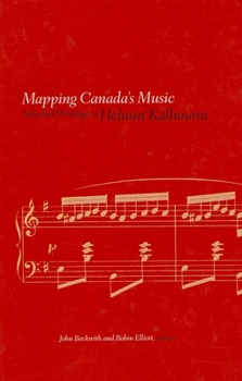 Hardcover Mapping Canada's Music: Selected Writings of Helmut Kallmann Book