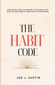 Paperback The Habit Code: Discover How To Rewire Your Brain to Give Up Bad Habits and Build Good Ones Book