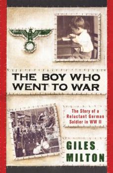 Hardcover The Boy Who Went to War: The Story of a Reluctant German Soldier in WWII Book