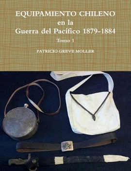 Paperback Equipamiento Chileno en la GdP 1879-1884 tomo 1 [Spanish] Book