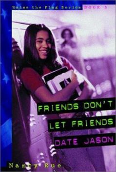Friends Don't Let Friends Date Jason - Book #5 of the Raise the Flag