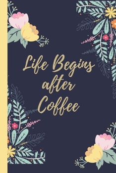 Paperback Life begins after Coffee: Lined Notebook, Journal Funny christmas, birthday gift for Woman, friends and family - great alternative to a card Book