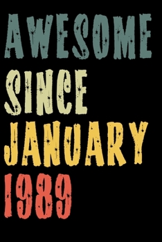 Awesome Since January 1989: Perfect Notebook for Home or School, Writing Poetry, use as a Diary, Gratitude Writing, Travel Journal or Dream Journal. Birthday Gift