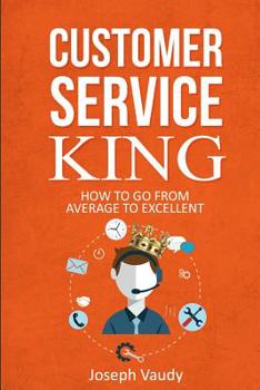 Paperback Customer Service King: How to go from average to excellent Book
