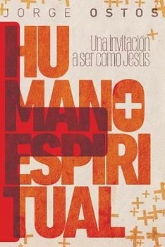 M�s Humano, M�s Espiritual: Una Invitaci�n a Ser Como Jes�s