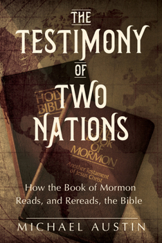 Paperback The Testimony of Two Nations: How the Book of Mormon Reads, and Rereads, the Bible Book