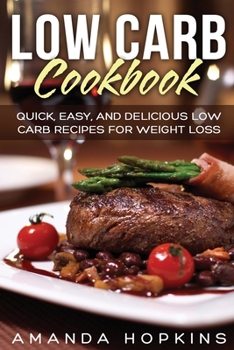 Paperback Low Carb Cookbook: Quick, Easy, and Delicious Low Carb Recipes for Weight Loss Book