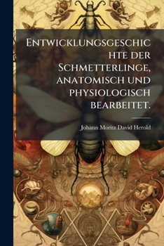 Paperback Entwicklungsgeschichte der Schmetterlinge, anatomisch und physiologisch bearbeitet. [German] Book