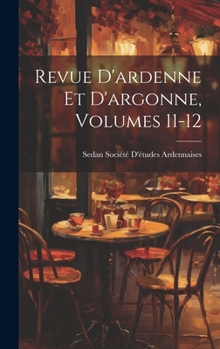 Hardcover Revue D'ardenne Et D'argonne, Volumes 11-12 [French] Book