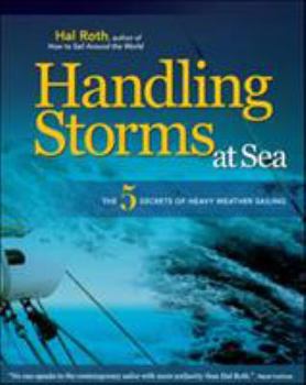 Hardcover Handling Storms at Sea: The 5 Secrets of Heavy Weather Sailing Book