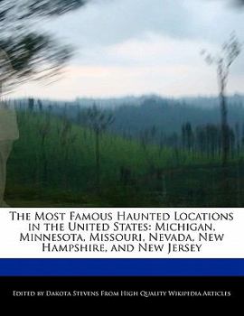 Paperback The Most Famous Haunted Locations in the United States: Michigan, Minnesota, Missouri, Nevada, New Hampshire, and New Jersey Book