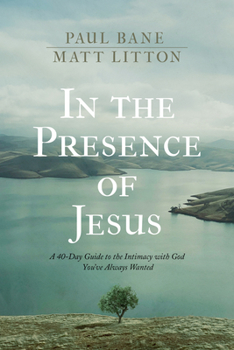 Hardcover In the Presence of Jesus: A 40-Day Guide to the Intimacy with God You've Always Wanted Book