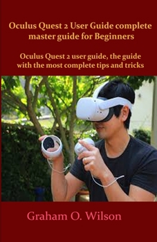 Paperback Oculus Quest 2 User Guide complete master guide for Beginners: Oculus Quest 2 user guide, the guide with the most complete tips and tricks Book