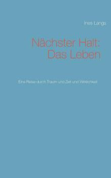 Paperback Nächster Halt: Das Leben: Eine Reise durch Traum und Zeit und Wirklichkeit [German] Book