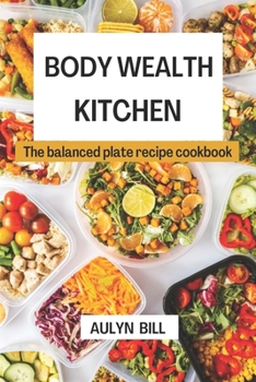 Paperback Body Wealth Kitchen: The balanced plate recipe cookbook Book