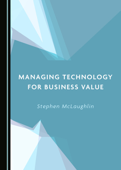 Hardcover Managing Technology for Business Value Book
