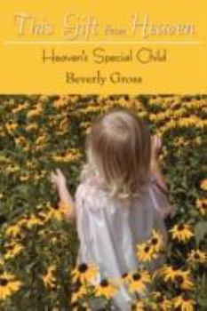 Paperback This Gift From Heaven: Heaven's Special Child Book