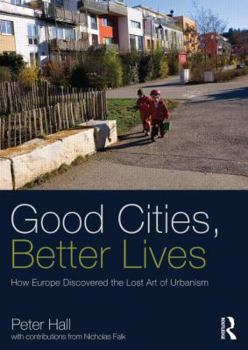 Paperback Good Cities, Better Lives: How Europe Discovered the Lost Art of Urbanism Book