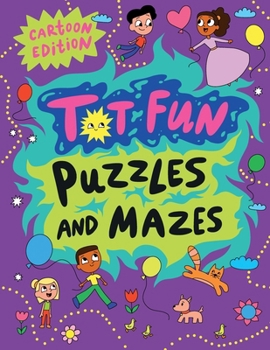 Paperback Tot Fun Puzzles and Mazes: Over 200 Pages of Fun Challenges (Kids Activity Books Ages 6+) Book