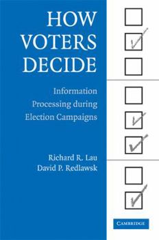 How Voters Decide: Information Processing in Election Campaigns (Cambridge Studies in Public Opinion and Political Psychology) - Book  of the Cambridge Studies in Public Opinion and Political Psychology