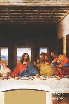 Leonardo Da Vinci Cuaderno: La �ltima Cena Diario Elegante Perfecto Para Tomar Notas Ideal Para La Escuela, El Estudio, Recetas O Contrase�as