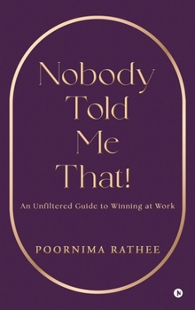Hardcover Nobody Told Me That!: An Unfiltered Guide to Winning at Work Book